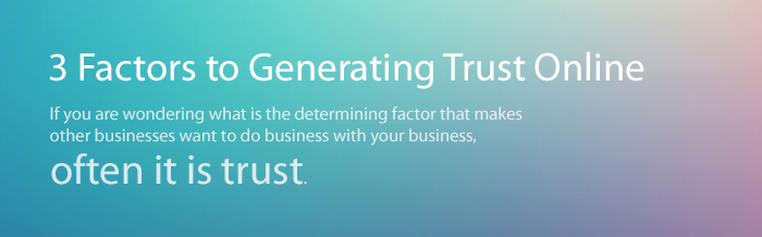 3 Factors to Generating Trust Online